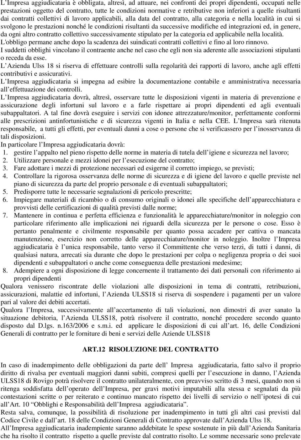 risultanti da successive modifiche ed integrazioni ed, in genere, da ogni altro contratto collettivo successivamente stipulato per la categoria ed applicabile nella località.