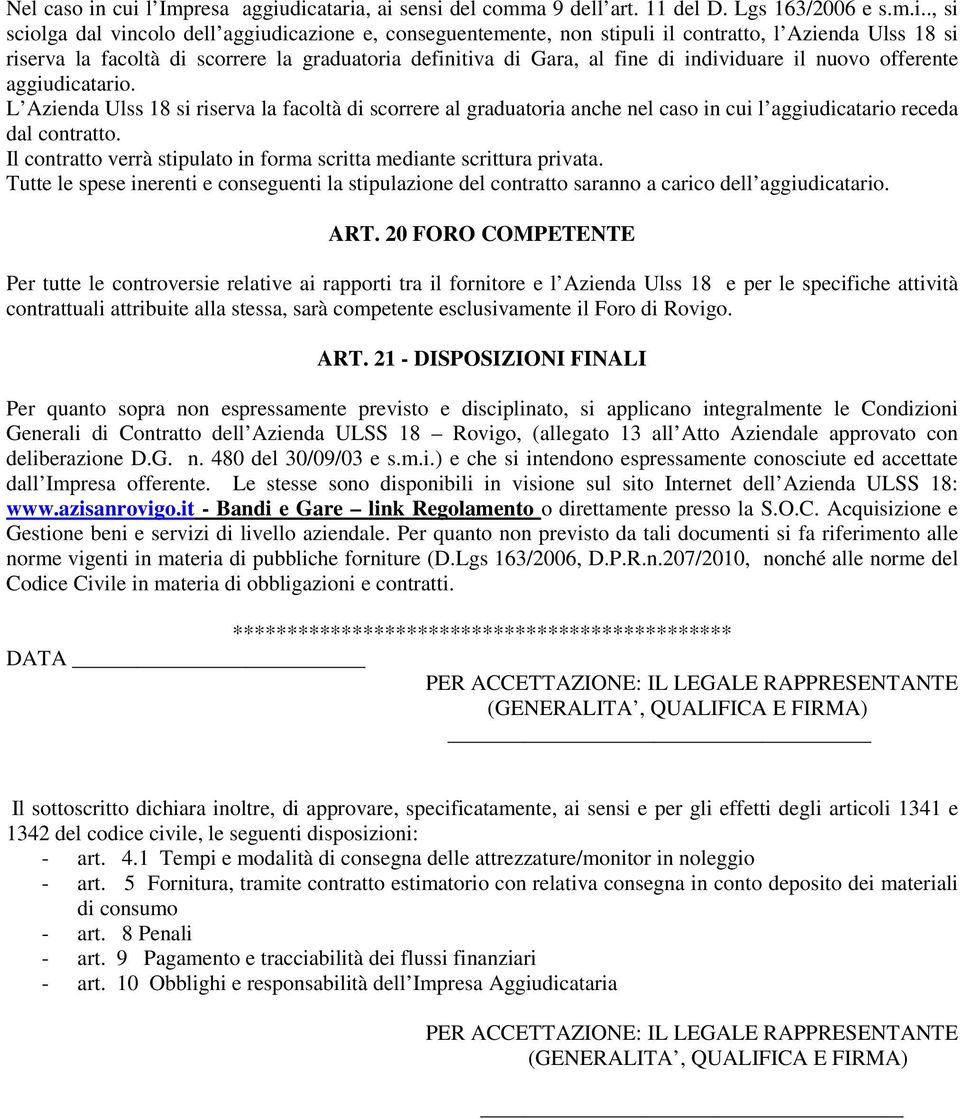 18 si riserva la facoltà di scorrere la graduatoria definitiva di Gara, al fine di individuare il nuovo offerente aggiudicatario.