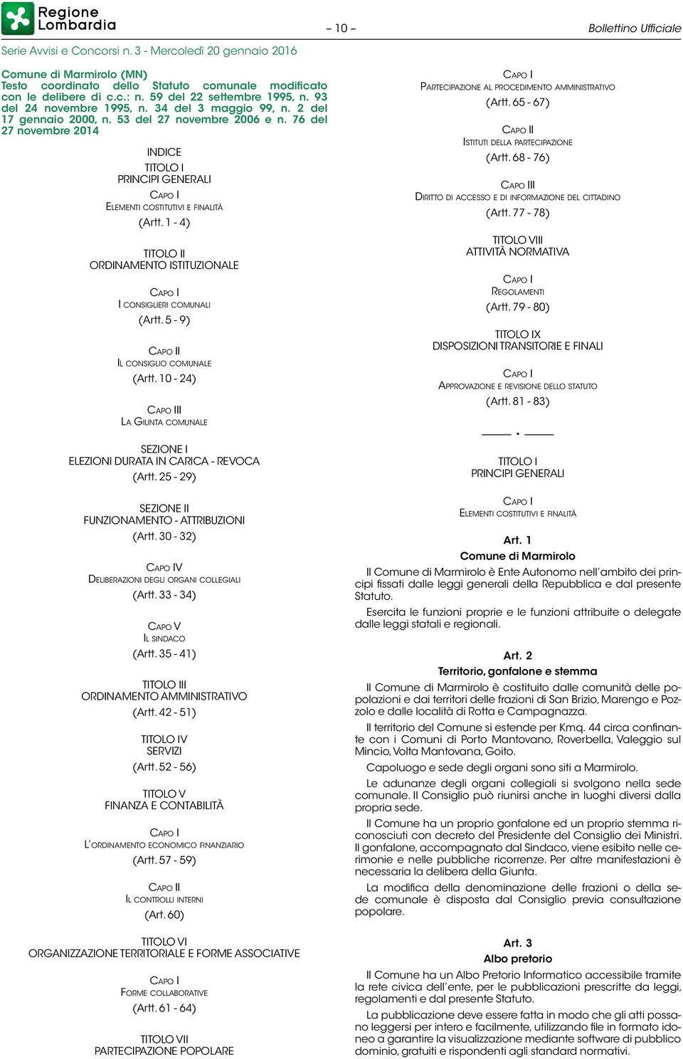 1-4) TITOLO II ORDINAMENTO ISTITUZIONALE Capo I I consiglieri comunali (Artt. 5-9) Capo II Il consiglio comunale (Artt.