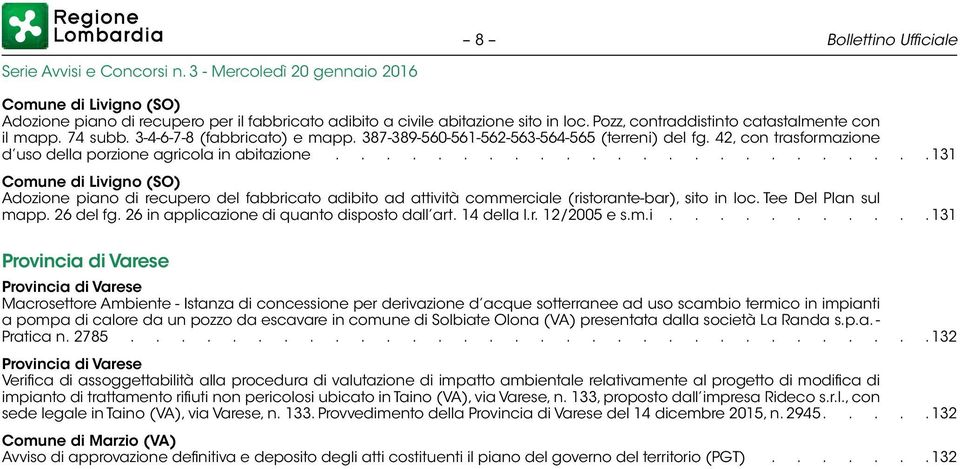 ....................... 131 Comune di Livigno (SO) Adozione piano di recupero del fabbricato adibito ad attività commerciale (ristorante-bar), sito in loc. Tee Del Plan sul mapp. 26 del fg.