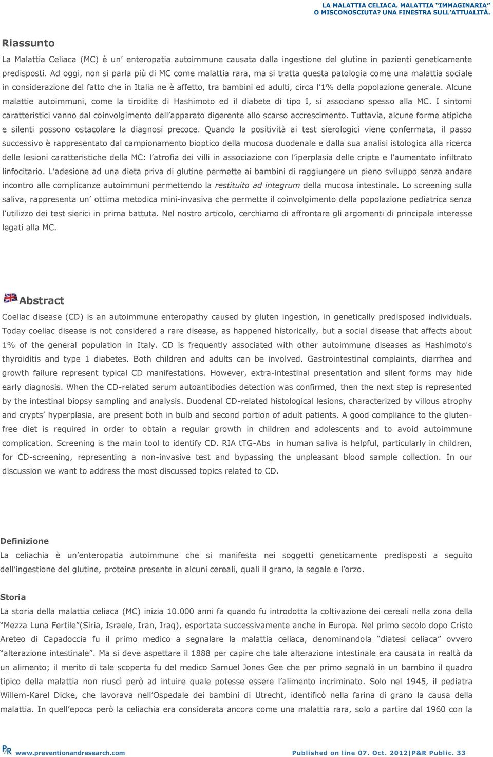 della popolazione generale. Alcune malattie autoimmuni, come la tiroidite di Hashimoto ed il diabete di tipo I, si associano spesso alla MC.