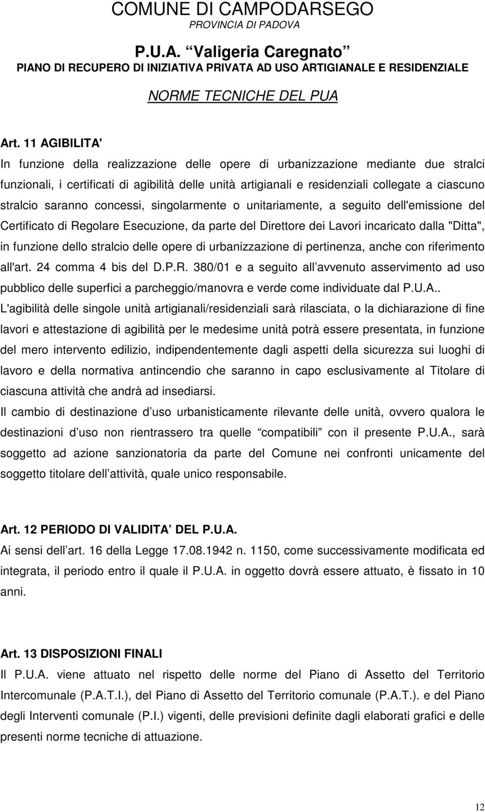 funzione dello stralcio delle opere di urbanizzazione di pertinenza, anche con riferimento all'art. 24 comma 4 bis del D.P.R.