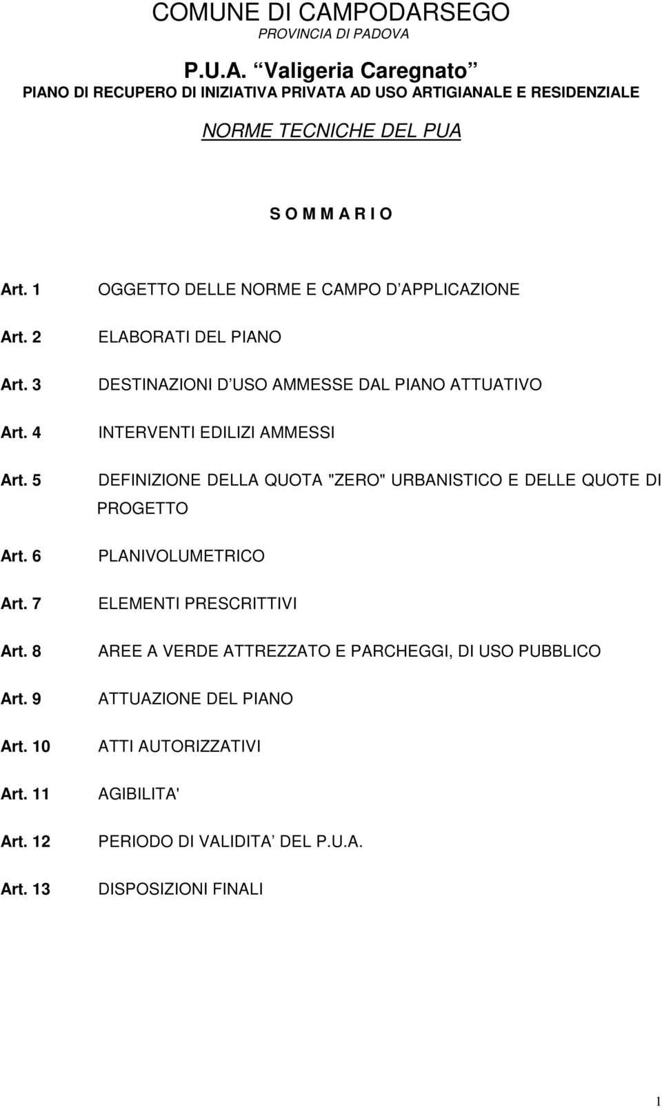 5 DEFINIZIONE DELLA QUOTA "ZERO" URBANISTICO E DELLE QUOTE DI PROGETTO Art. 6 PLANIVOLUMETRICO Art. 7 ELEMENTI PRESCRITTIVI Art.