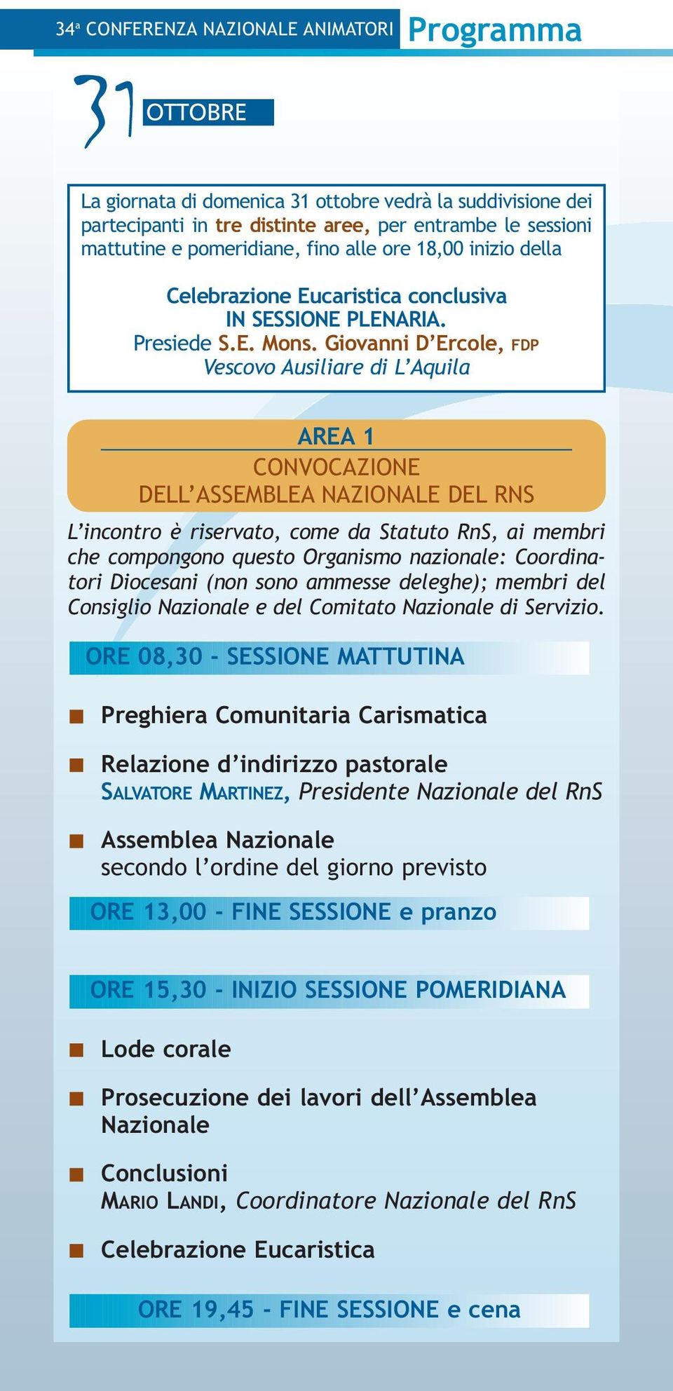 Giovanni D Ercole, FDP Vescovo Ausiliare di L Aquila AREA 1 CONVOCAZIONE DELL ASSEMBLEA NAZIONALE DEL RNS L incontro è riservato, come da Statuto RnS, ai membri che compongono questo Organismo