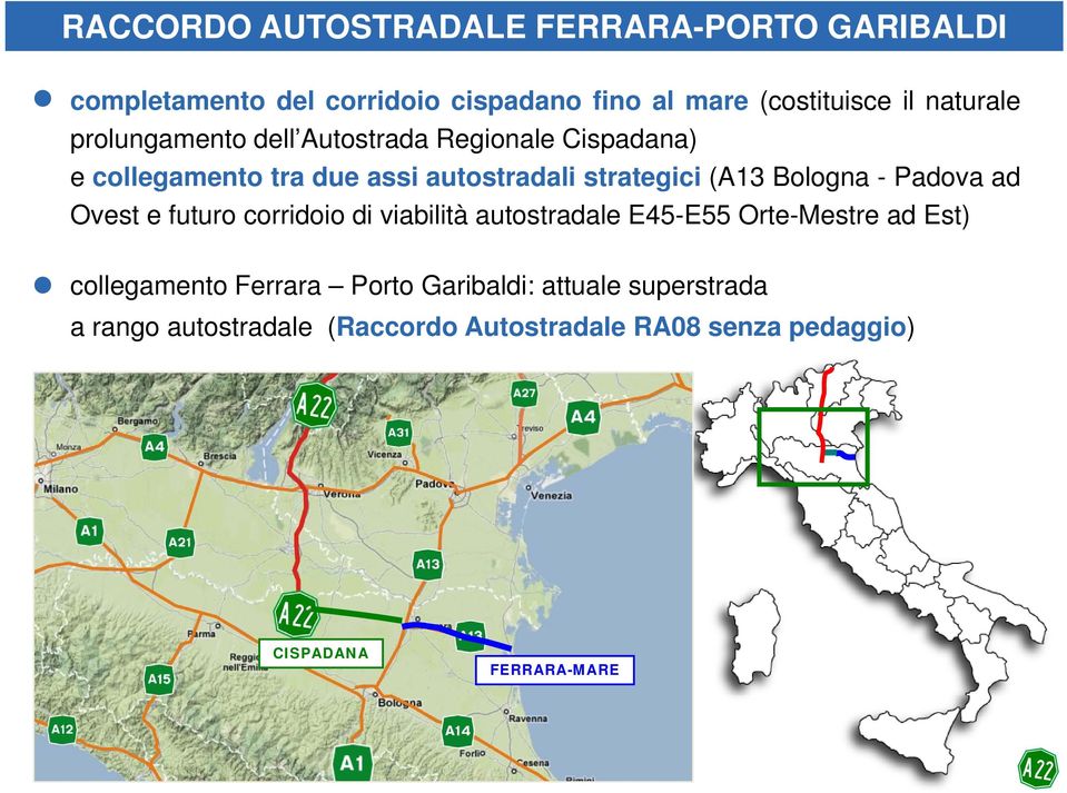 Bologna - Padova ad Ovest e futuro corridoio di viabilità autostradale E45-E55 Orte-Mestre ad Est) collegamento