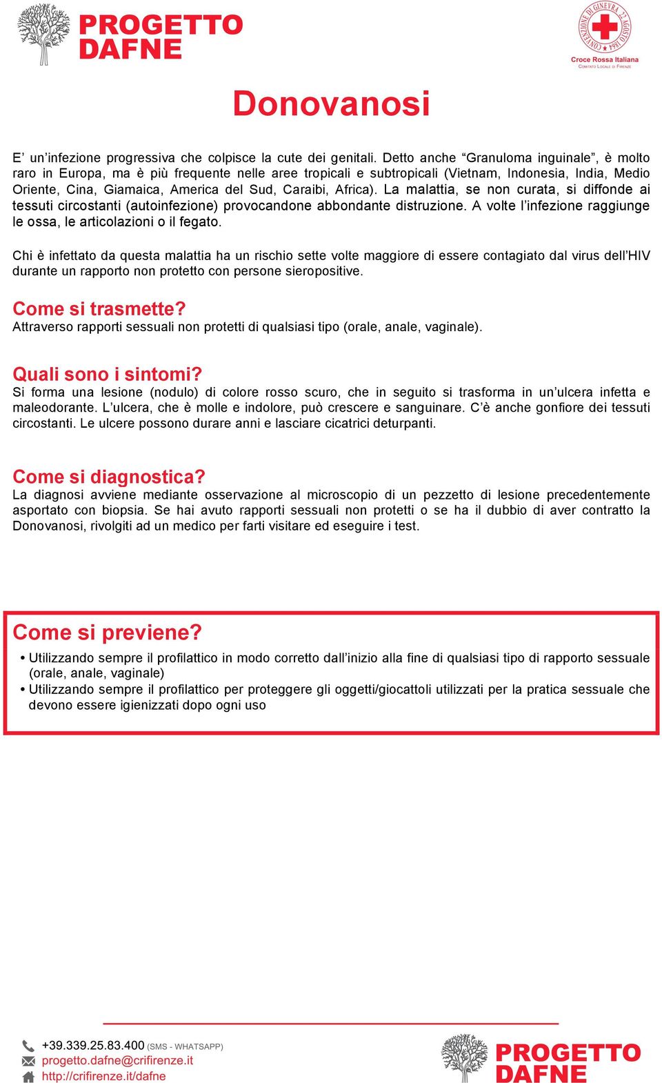 Africa). La malattia, se non curata, si diffonde ai tessuti circostanti (autoinfezione) provocandone abbondante distruzione. A volte l infezione raggiunge le ossa, le articolazioni o il fegato.