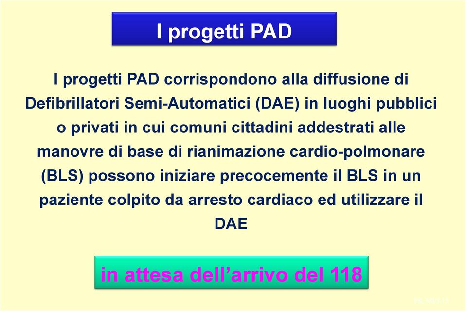 manovre di base di rianimazione cardio-polmonare (BLS) possono iniziare precocemente il BLS