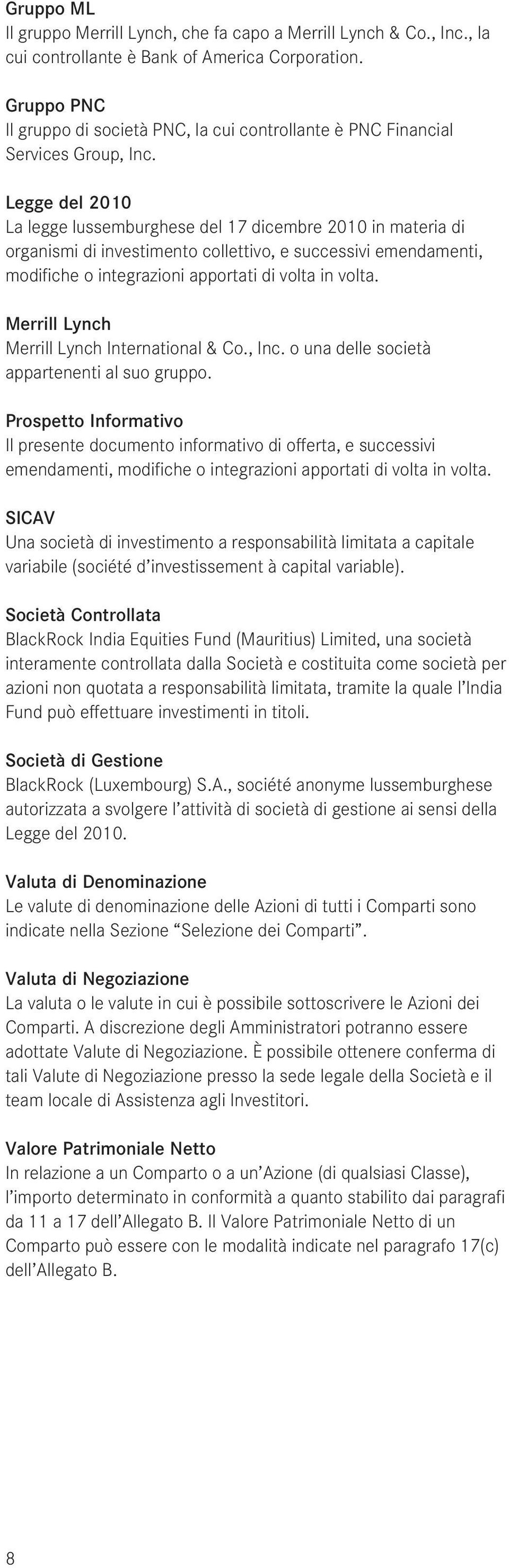 Legge del 2010 La legge lussemburghese del 17 dicembre 2010 in materia di organismi di investimento collettivo, e successivi emendamenti, modifiche o integrazioni apportati di volta in volta.