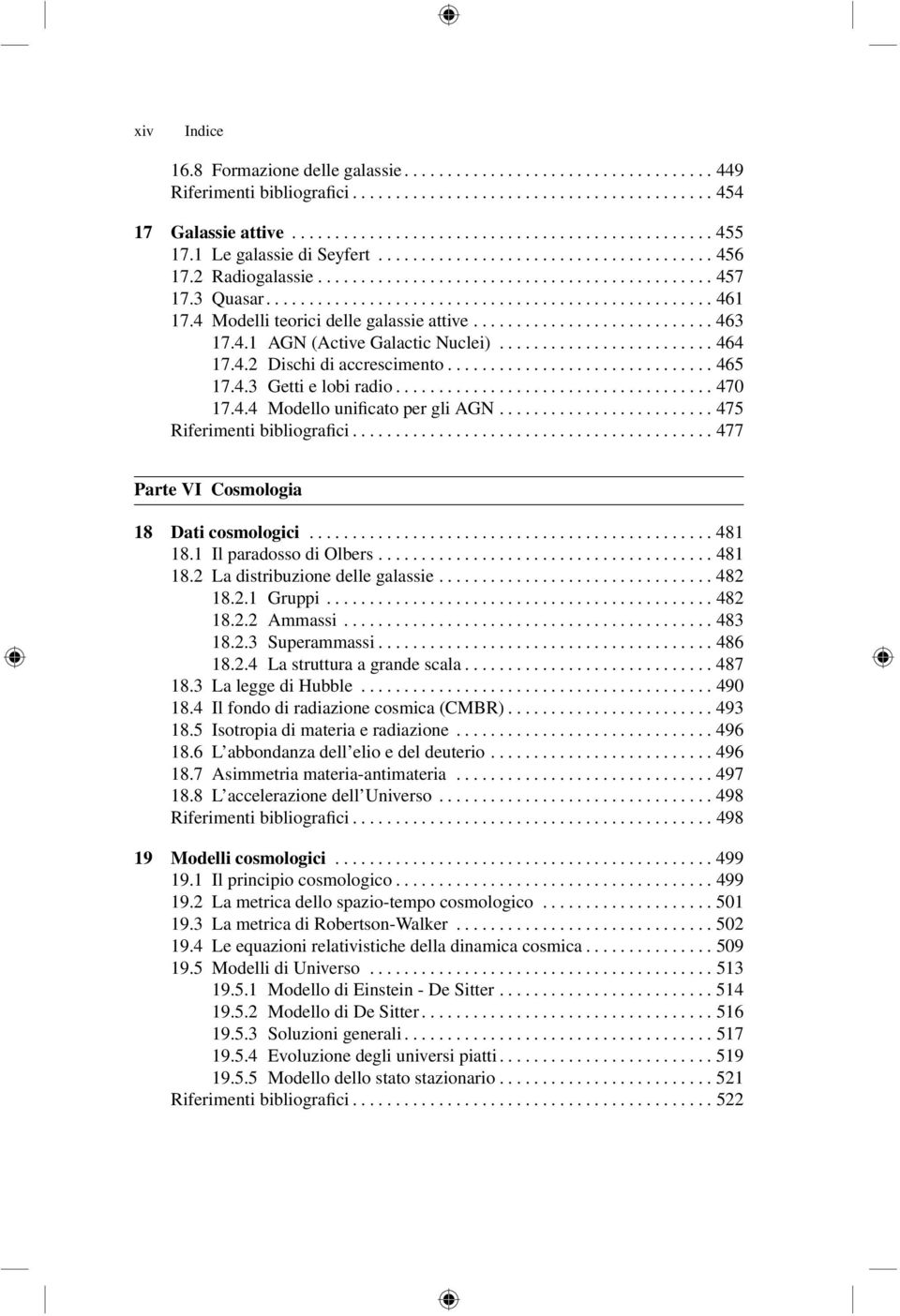 ..470 17.4.4 Modello unificato per gli AGN......................... 475 Riferimentibibliografici...477 Parte VI Cosmologia 18 Dati cosmologici...481 18.1 IlparadossodiOlbers...481 18.2 La distribuzione delle galassie.