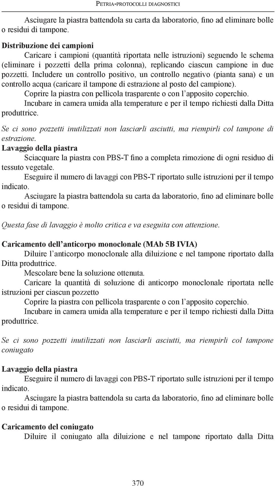 Includere un controllo positivo, un controllo negativo (pianta sana) e un controllo acqua (caricare il tampone di estrazione al posto del campione).