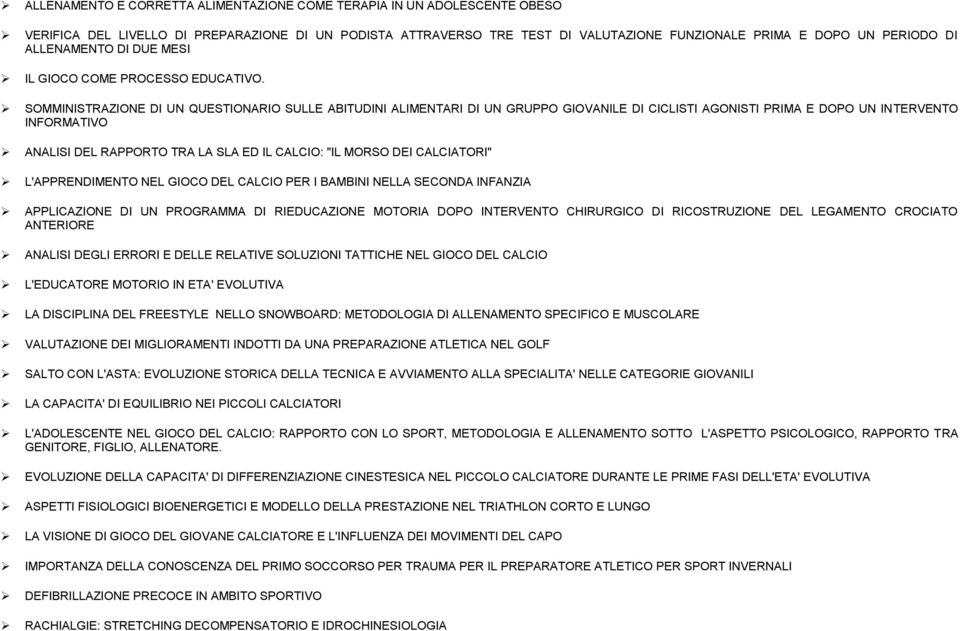 SOMMINISTRAZIONE DI UN QUESTIONARIO SULLE ABITUDINI ALIMENTARI DI UN GRUPPO GIOVANILE DI CICLISTI AGONISTI PRIMA E DOPO UN INTERVENTO INFORMATIVO ANALISI DEL RAPPORTO TRA LA SLA ED IL CALCIO: "IL