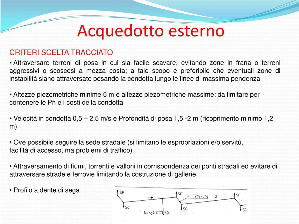 Pn e i costi della condotta Velocità in condotta 0,5 2,5 m/s e Profondità di posa 1,5-2 m (ricoprimento minimo 1,2 m) Ove possibile seguire la sede stradale (si limitano le espropriazioni e/o