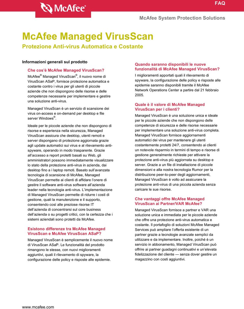 competenze necessarie per implementare e gestire una soluzione anti-virus. Managed VirusScan è un servizio di scansione dei virus on-access e on-demand per desktop e file server Windows.