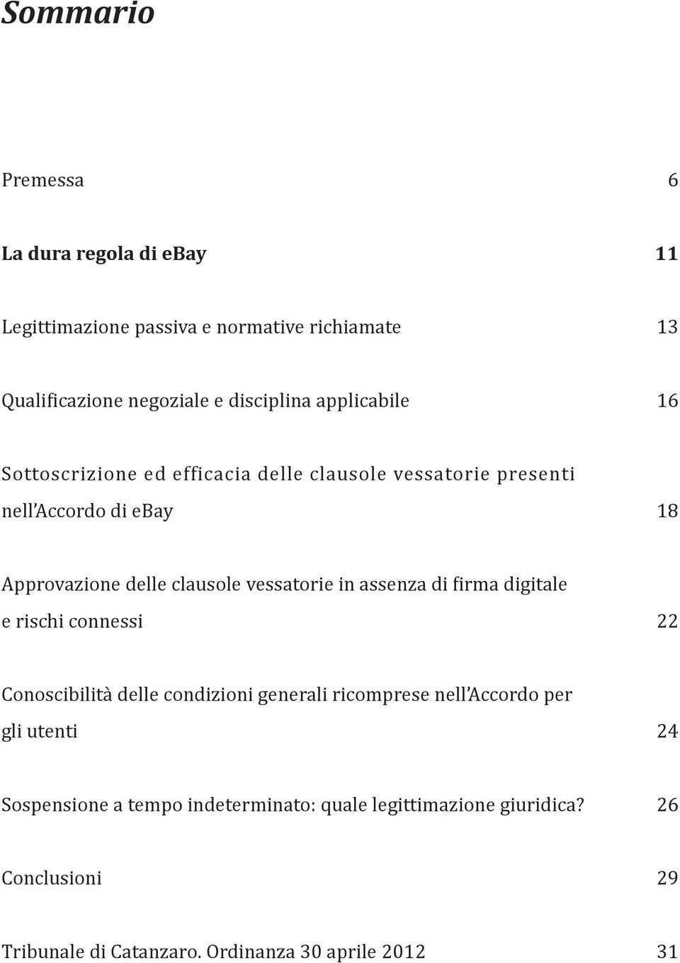 vessatorie in assenza di firma digitale e rischi connessi 22 Conoscibilità delle condizioni generali ricomprese nell Accordo per gli