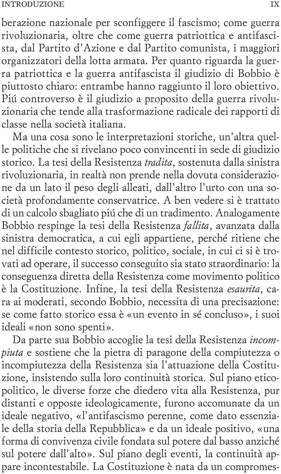 Piú controverso è il giudizio a proposito della guerra rivoluzionaria che tende alla trasformazione radicale dei rapporti di classe nella società italiana.