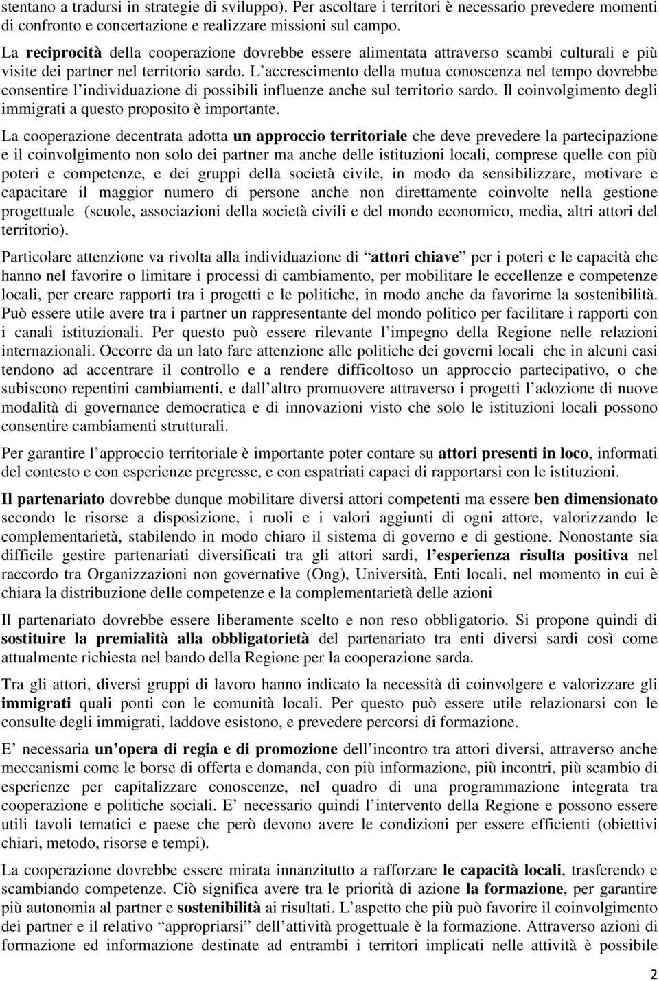 L accrescimento della mutua conoscenza nel tempo dovrebbe consentire l individuazione di possibili influenze anche sul territorio sardo.