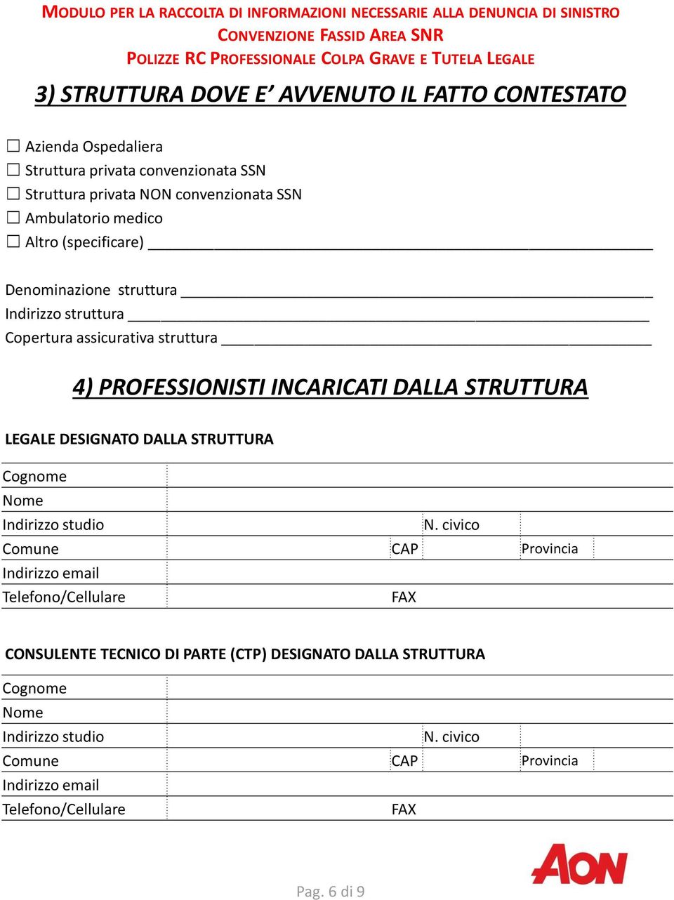 assicurativa struttura 4) PROFESSIONISTI INCARICATI DALLA STRUTTURA LEGALE DESIGNATO DALLA STRUTTURA Indirizzo studio