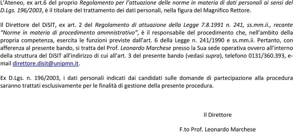 , recante Norme in materia di procedimento ammnistrativo, è il responsabile del procedimento che, nell ambito della propria competenza, esercita le funzioni previste dall art. 6 della Legge n.