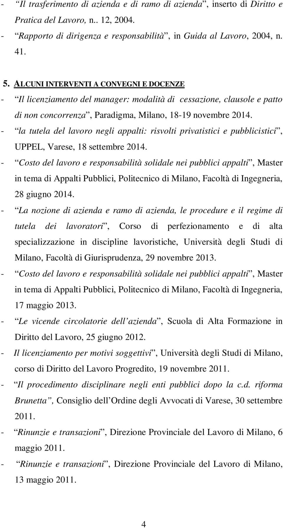 - la tutela del lavoro negli appalti: risvolti privatistici e pubblicistici, UPPEL, Varese, 18 settembre 2014.