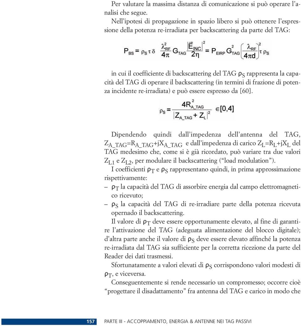 rappresenta la capacità del TAG di operare il backscattering (in termini di frazione di potenza incidente re-irradiata) e può essere espresso da [60].