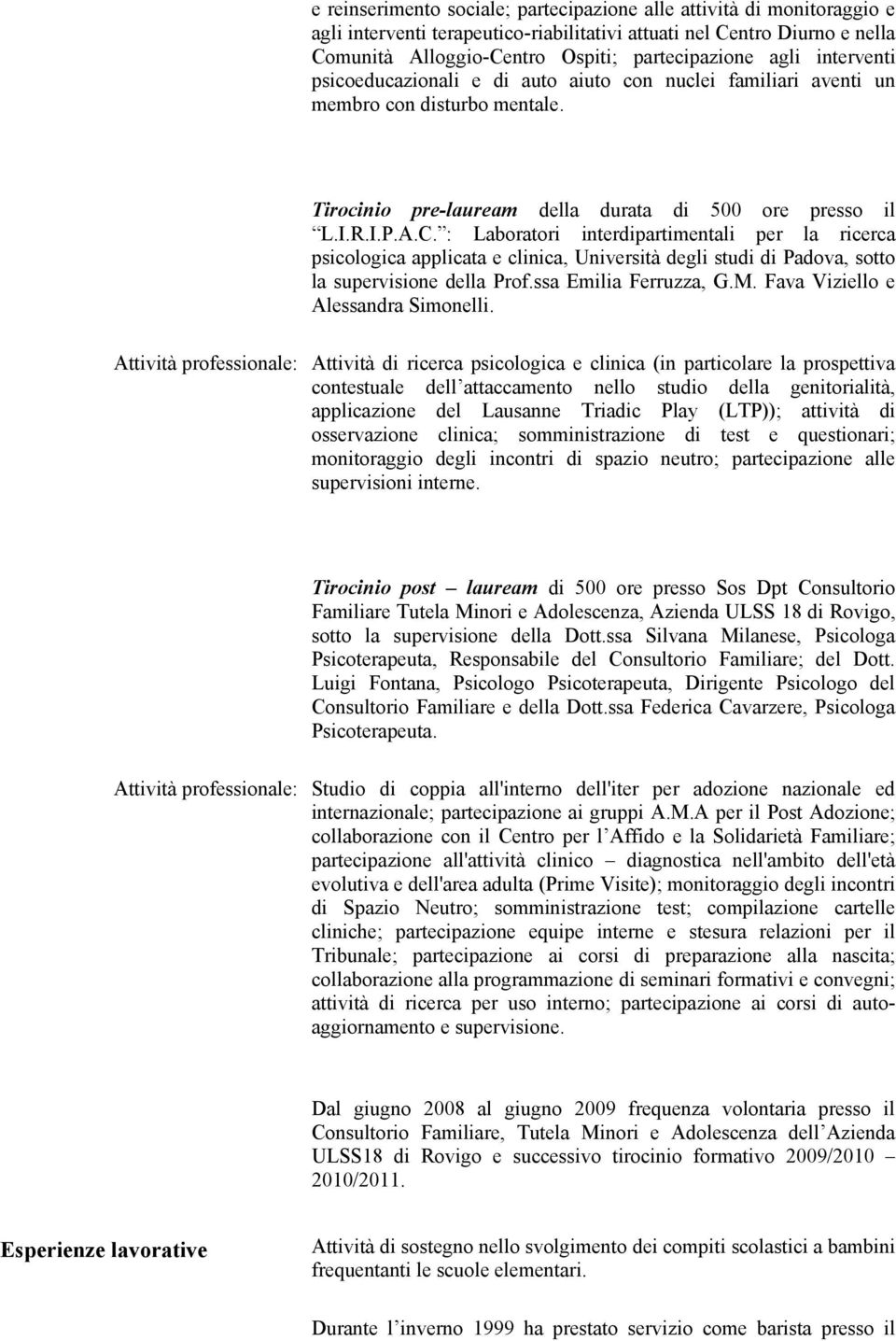 : Laboratori interdipartimentali per la ricerca psicologica applicata e clinica, Università degli studi di Padova, sotto la supervisione della Prof.ssa Emilia Ferruzza, G.M.