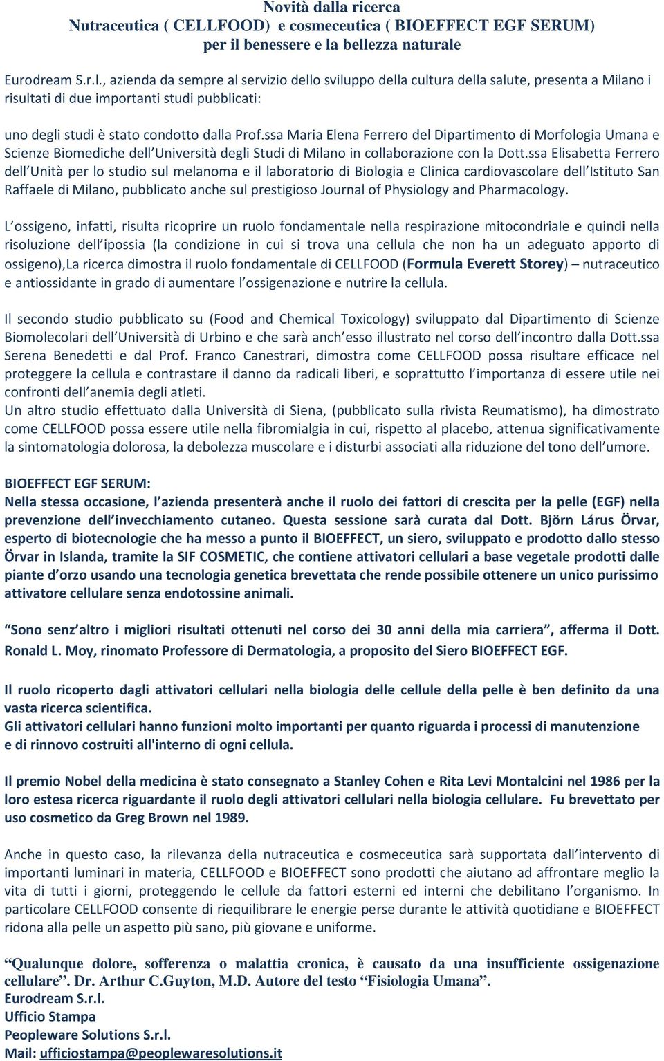 ssa Elisabetta Ferrero dell Unità per lo studio sul melanoma e il laboratorio di Biologia e Clinica cardiovascolare dell Istituto San Raffaele di Milano, pubblicato anche sul prestigioso Journal of