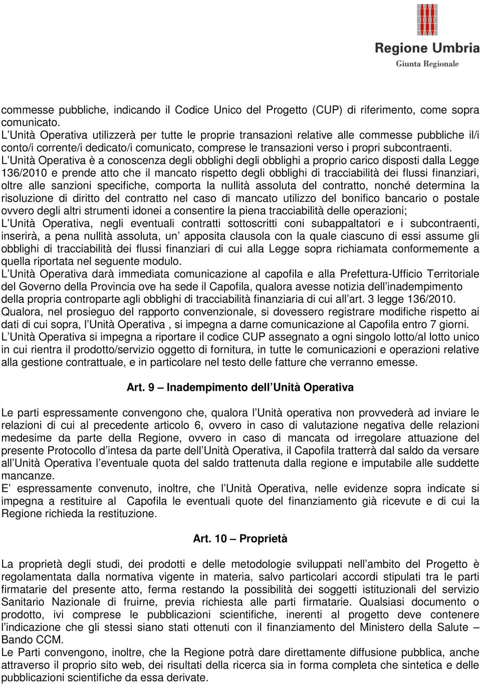 L Unità Operativa è a conoscenza degli obblighi degli obblighi a proprio carico disposti dalla Legge 136/2010 e prende atto che il mancato rispetto degli obblighi di tracciabilità dei flussi