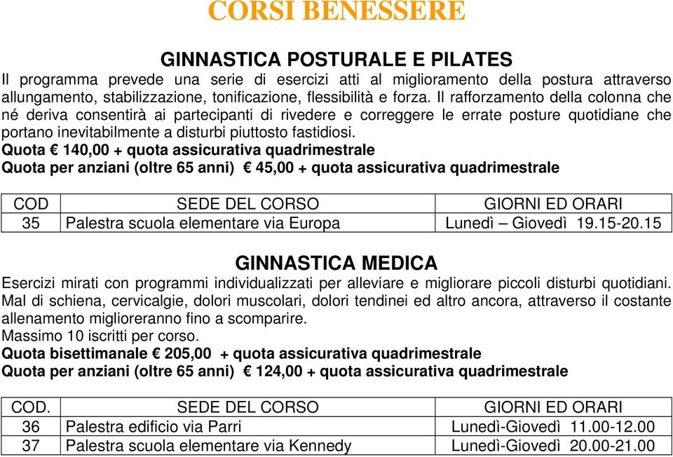 Quota 140,00 + quota assicurativa quadrimestrale 35 Palestra scuola elementare via Europa Lunedì Giovedì 19.15-20.