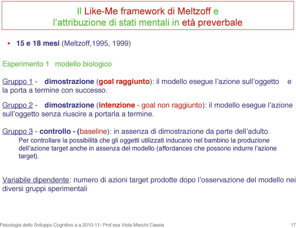 Gruppo 2 - dimostrazione (intenzione - goal non raggiunto): il modello esegue lʼazione sullʼoggetto senza riuscire a portarla a termine.