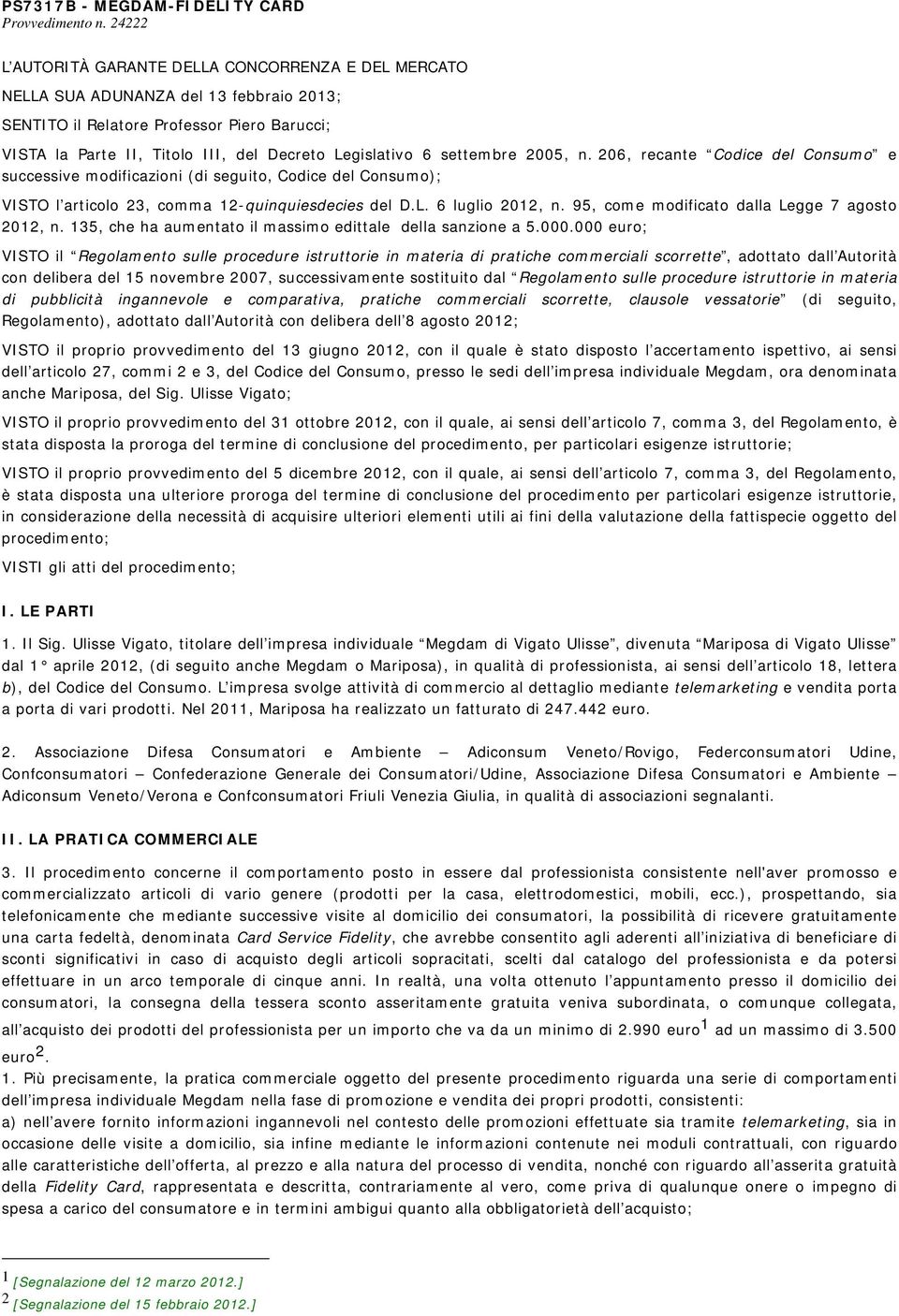 settembre 2005, n. 206, recante Codice del Consumo e successive modificazioni (di seguito, Codice del Consumo); VISTO l articolo 23, comma 12-quinquiesdecies del D.L. 6 luglio 2012, n.