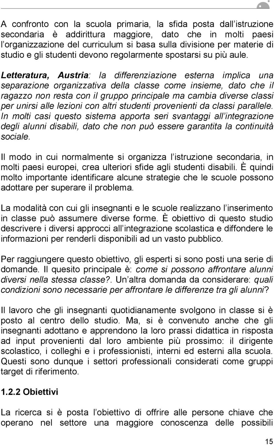 Letteratura, Austria: la differenziazione esterna implica una separazione organizzativa della classe come insieme, dato che il ragazzo non resta con il gruppo principale ma cambia diverse classi per