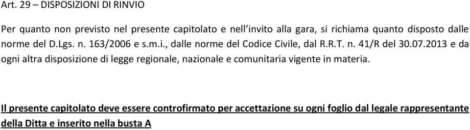 07.2013 e da ogni altra disposizione di legge regionale, nazionale e comunitaria vigente in materia.