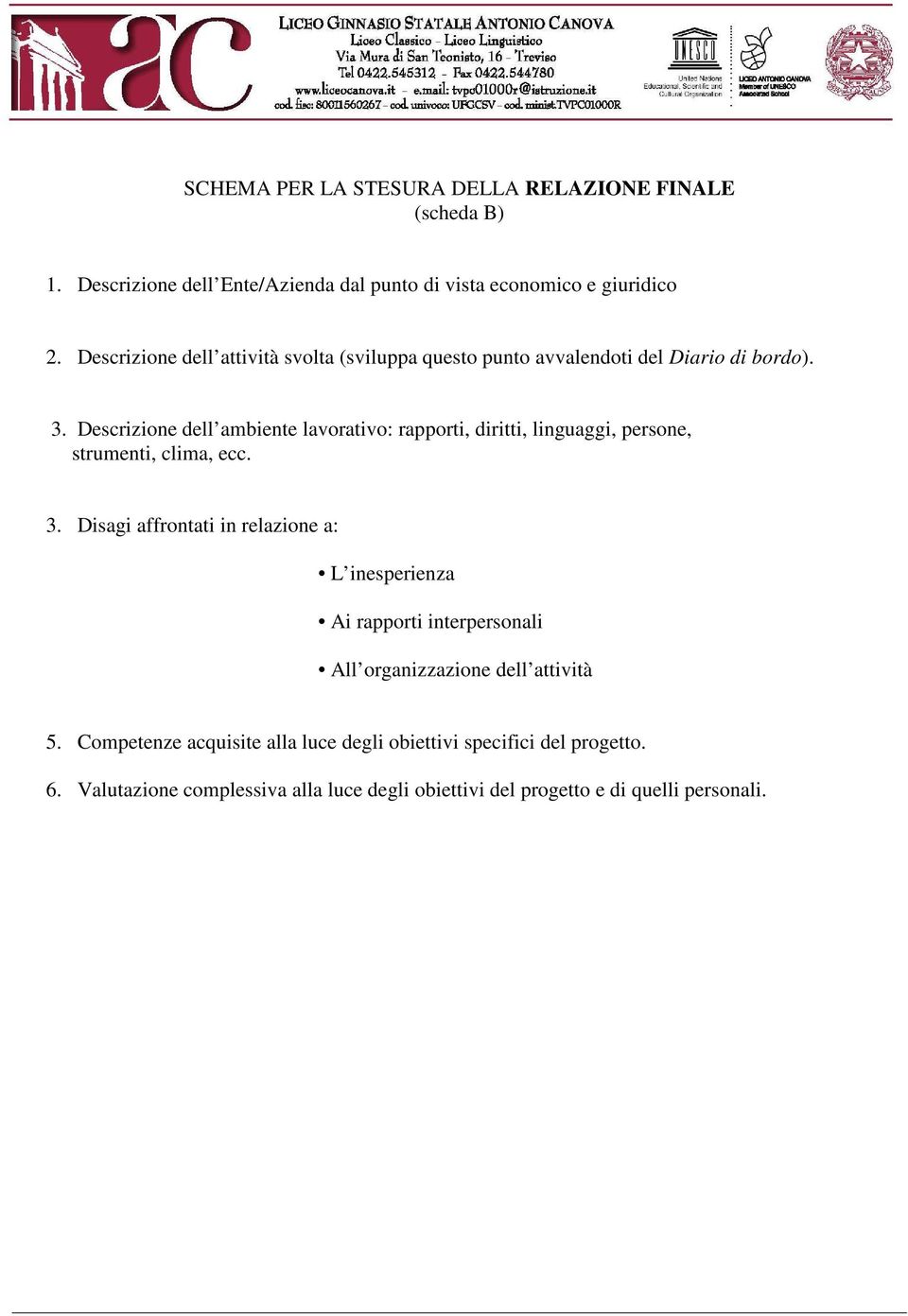 Descrizine dell ambiente lavrativ: rapprti, diritti, linguaggi, persne, strumenti, clima, ecc. 3.