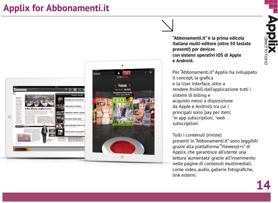 Android, tra cui i principali sono pay per item, in app subscription, web subscription. Tutti i contenuti (riviste) presenti in Abbonamenti.