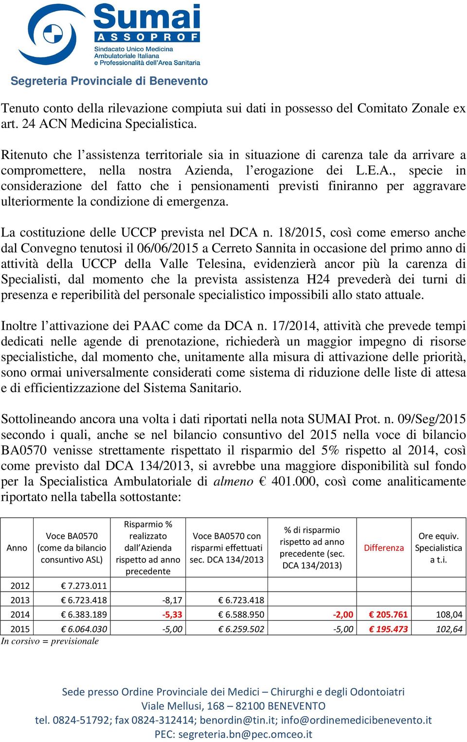 ienda, l erogazione dei L.E.A., specie in considerazione del fatto che i pensionamenti previsti finiranno per aggravare ulteriormente la condizione di emergenza.