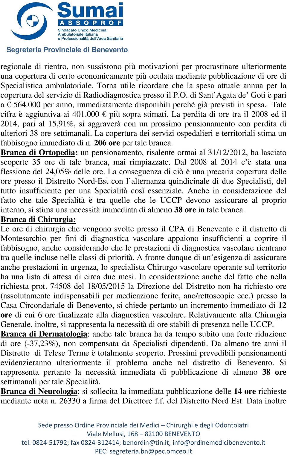 000 per anno, immediatamente disponibili perché già previsti in spesa. Tale cifra è aggiuntiva ai 401.000 più sopra stimati.