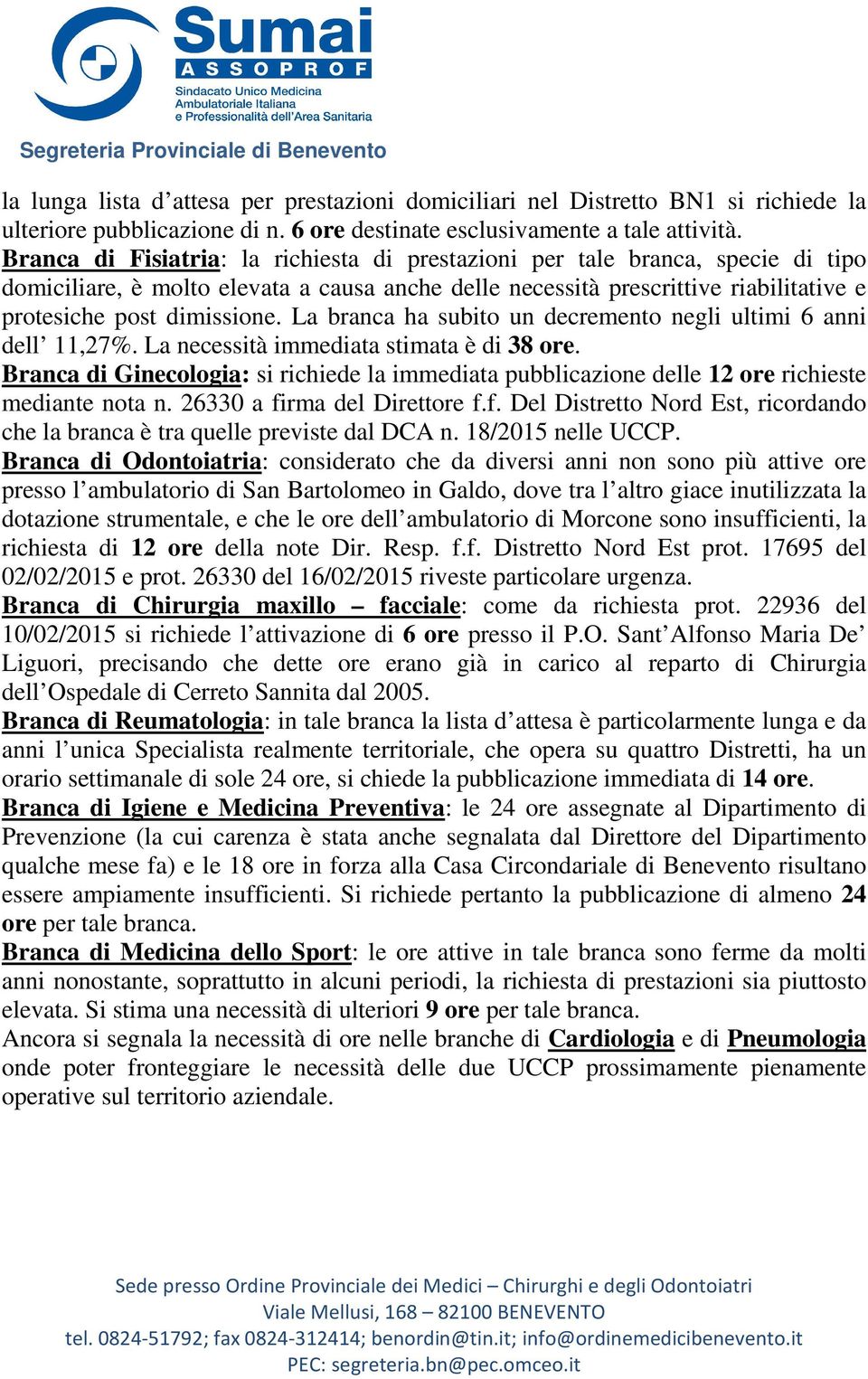 La branca ha subito un decremento negli ultimi 6 anni dell 11,27%. La necessità immediata stimata è di 38 ore.