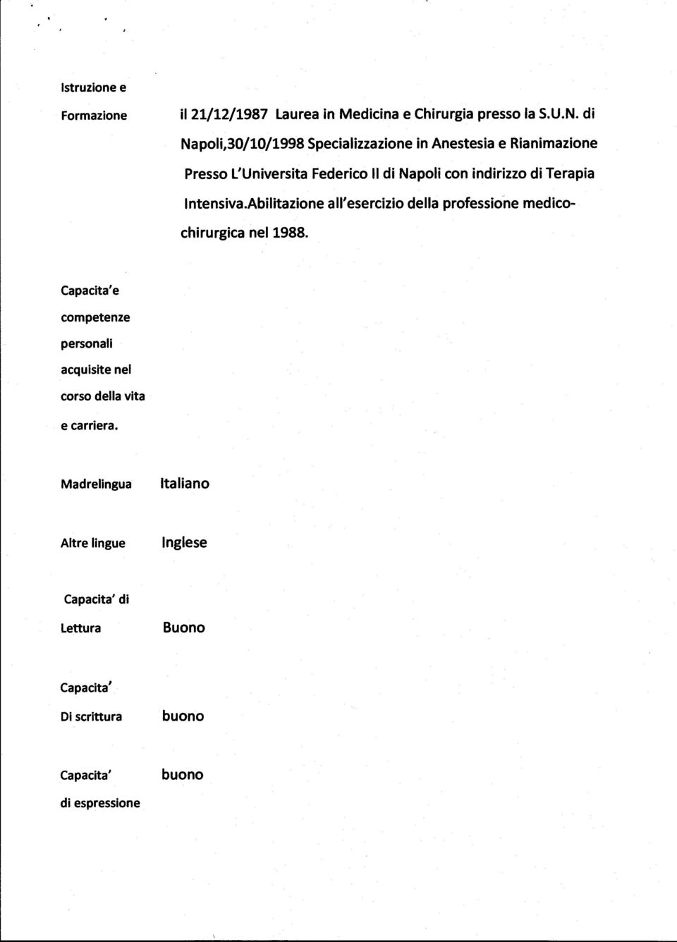 indirizzo di Terapia Intensiva.Abilitazione all'esercizio della professione medicochirurgica nel 1988.