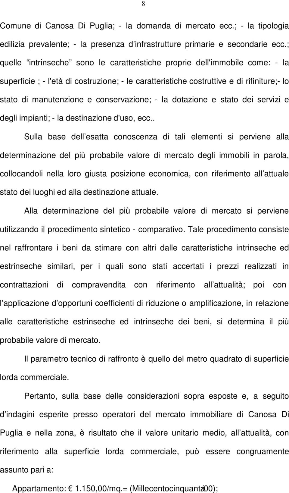 conservazione; - la dotazione e stato dei servizi e degli impianti; - la destinazione d'uso, ecc.