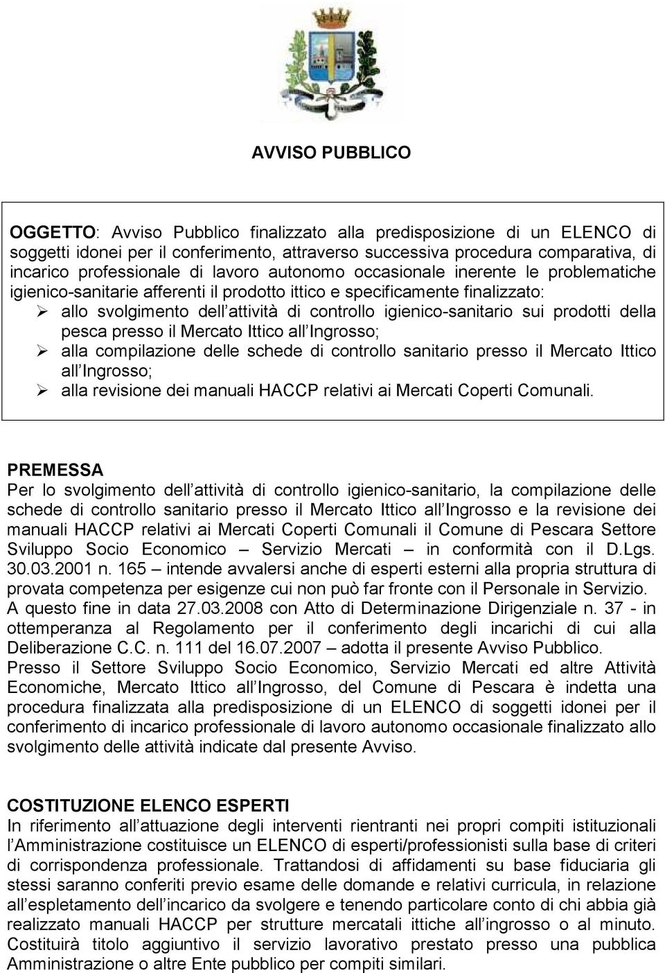 sui prodotti della pesca presso il Mercato Ittico all Ingrosso; alla compilazione delle schede di controllo sanitario presso il Mercato Ittico all Ingrosso; alla revisione dei manuali HACCP relativi