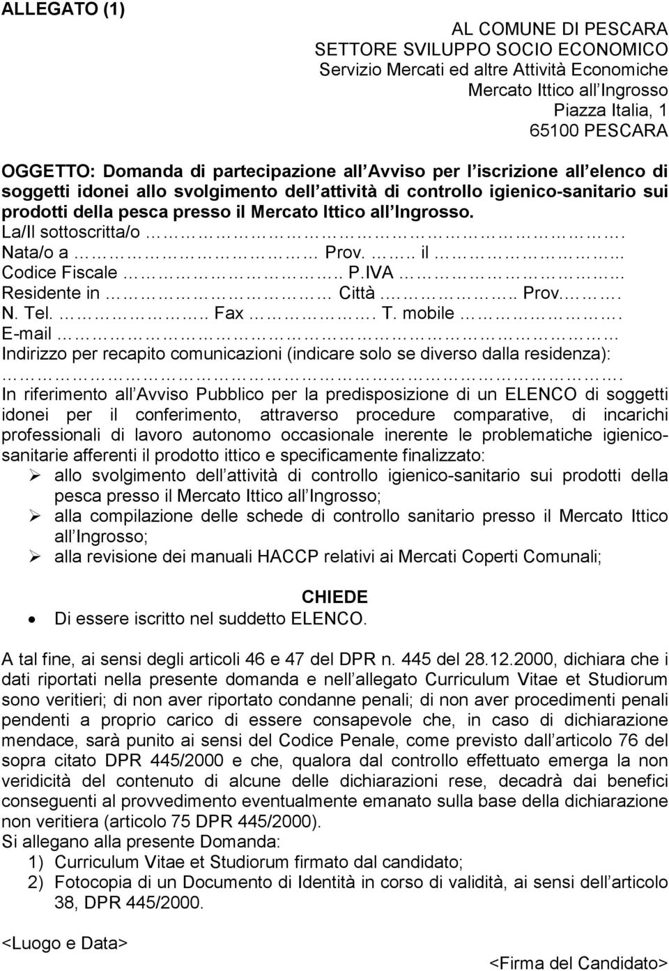 La/Il sottoscritta/o. Nata/o a Prov... il... Codice Fiscale.. P.IVA... Residente in Città... Prov.. N. Tel... Fax. T. mobile.