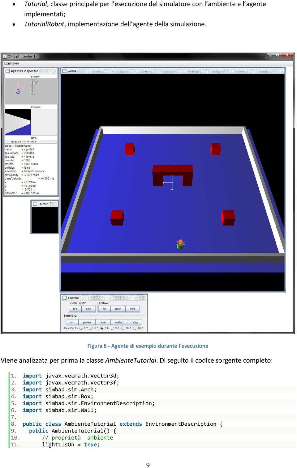 vecmath.vector3d; 2. import javax.vecmath.vector3f; 3. import simbad.sim.arch; 4. import simbad.sim.box; 5. import simbad.sim.environmentdescription; 6.