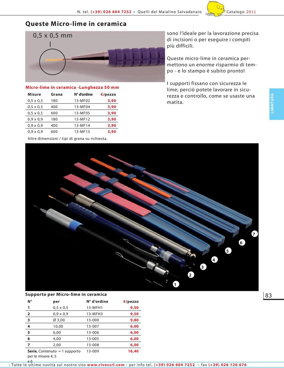 13-MF14 3,90 0,9 x 0,9 600 13-MF15 3,90 Altre dimensioni / tipi di grana su richiesta. Queste micro-lime in ceramica permettono un enorme risparmio di tempo - e lo stampo è subito pronto!