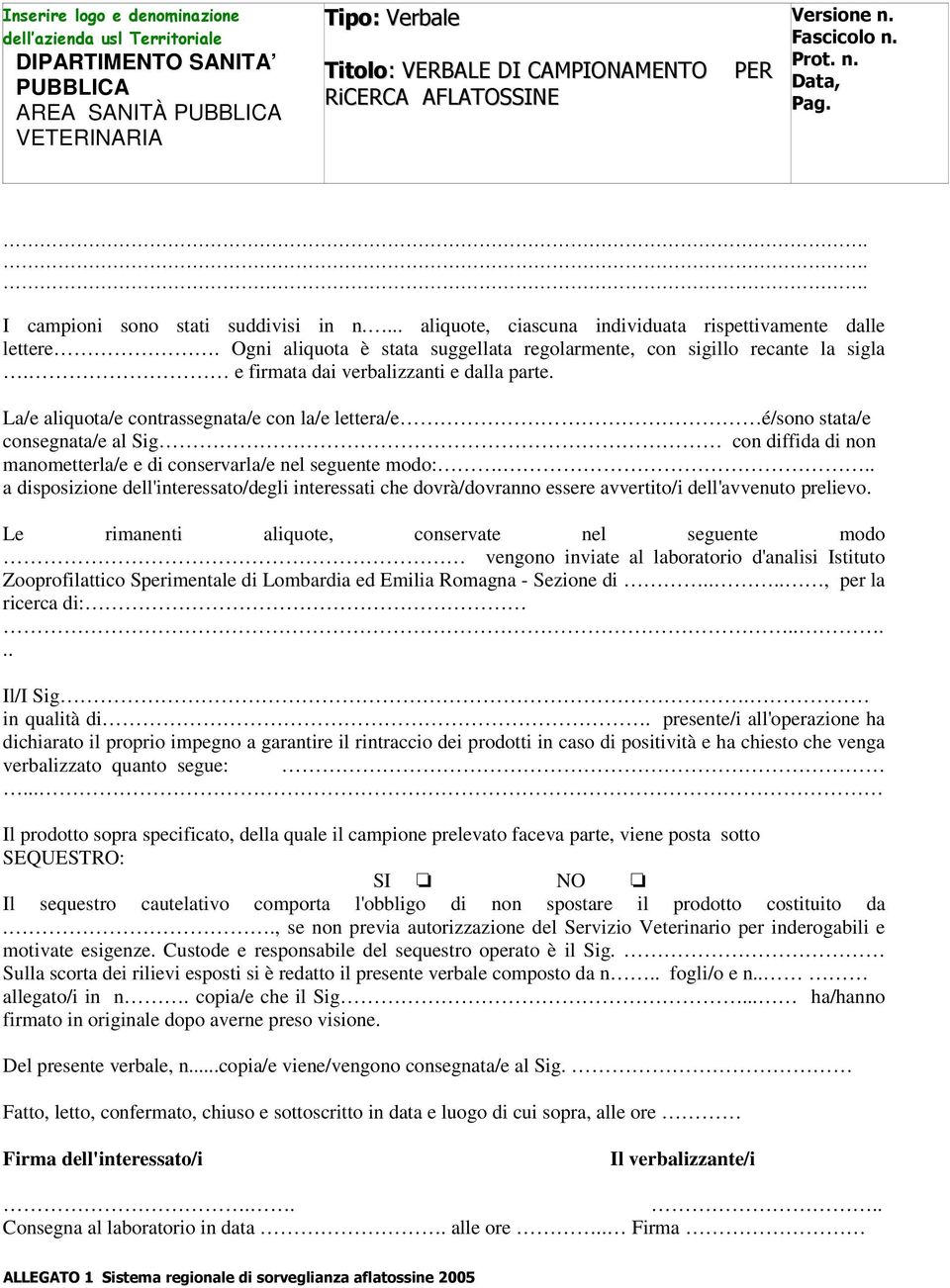 Ogni aliquota è stata suggellata regolarmente, con sigillo recante la sigla. e firmata dai verbalizzanti e dalla parte.