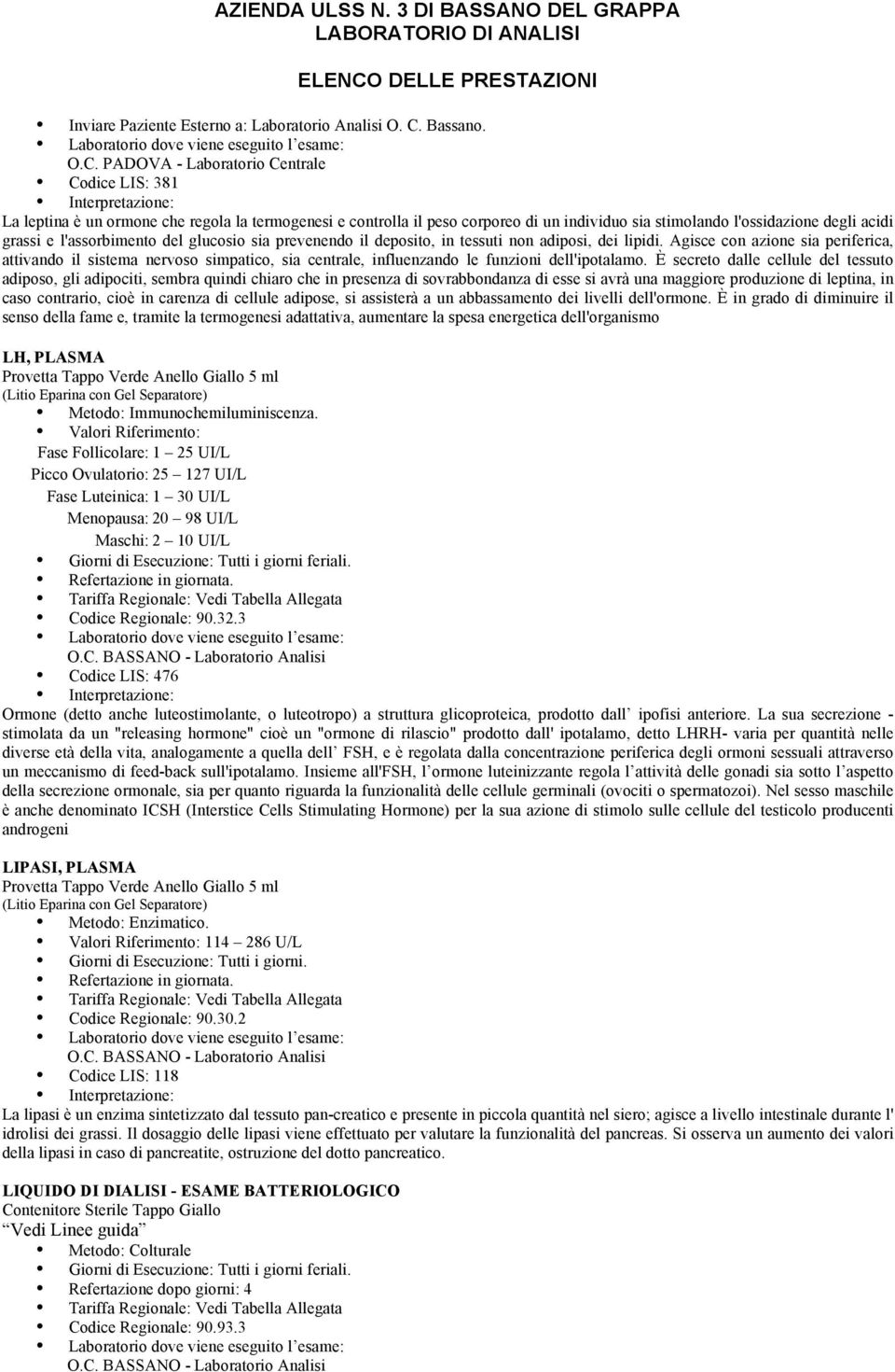 Agisce con azione sia periferica, attivando il sistema nervoso simpatico, sia centrale, influenzando le funzioni dell'ipotalamo.