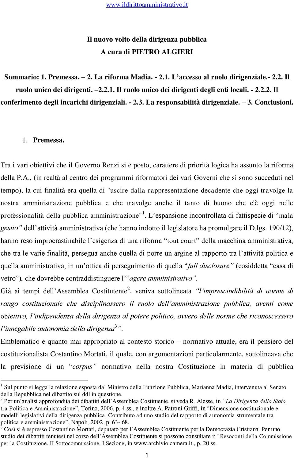 Tra i vari obiettivi che il Governo Renzi si è posto, carattere di priorità logica ha assunto la riforma della P.A.