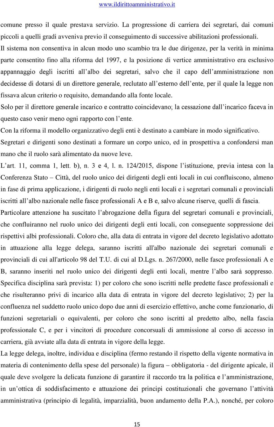 appannaggio degli iscritti all albo dei segretari, salvo che il capo dell amministrazione non decidesse di dotarsi di un direttore generale, reclutato all esterno dell ente, per il quale la legge non