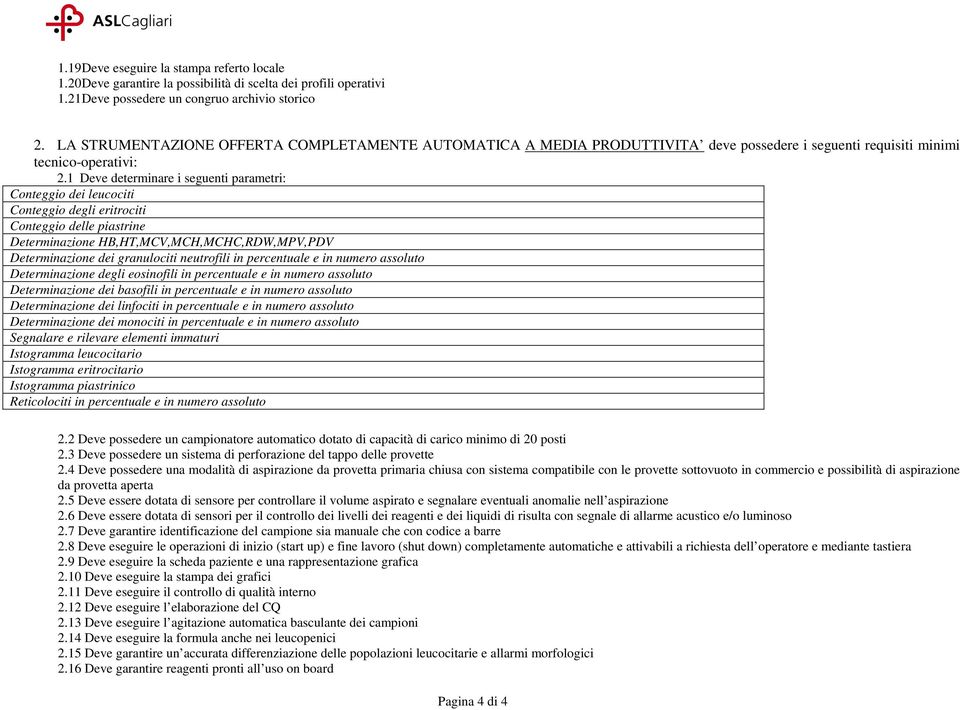 1 Deve determinare i seguenti parametri: Conteggio dei leucociti Conteggio degli eritrociti Conteggio delle piastrine Determinazione HB,HT,MCV,MCH,MCHC,RDW,MPV,PDV Determinazione dei granulociti