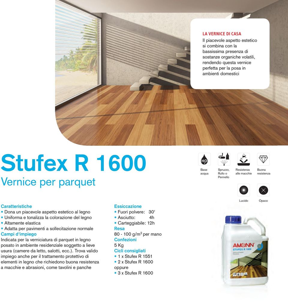 legno Altamente elastica Adatta per pavimenti a sollecitazione normale Campi d impiego Indicata per la verniciatura di parquet in legno posato in ambiente residenziale soggetto a lieve usura (camere