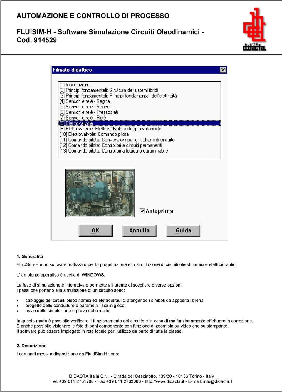 La fase di simulazione è interattiva e permette all' utente di scegliere diverse opzioni.